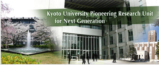 Kyoto University Pioneering Research Unit for Next Generation